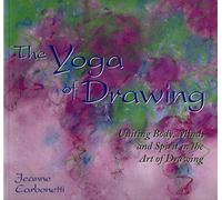 The Yoga of Drawing: Uniting Body, Mind and Spirit in the Art of Drawing (Path of Painting/Jeanne Carbonetti)