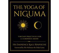 The Yoga of Niguma: Tibetan Practices for a Luminous Mind by Rinpoche Kalu
