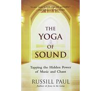 The Yoga of Sound: Tapping the Hidden Power of Music and Chant