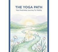 The Yoga Path: Your Illustrated Journey To Vitality