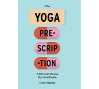 The Yoga Prescription: A Chronic Illness Survival Guide