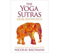 The Yoga Sutras Desk Reference: A Comprehensive Guide to the Core Concepts of Yoga