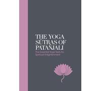 The Yoga Sutras of Patanjali - Sacred Texts : The Essential Yoga Texts for Spiritual Enlightenment