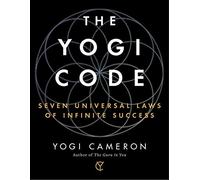 The Yogi Code: Seven Universal Laws of Infinite Success