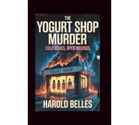 The Yogurt Shop Murders: Cold Ashes, Open Wounds