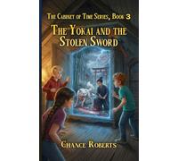 The Yokai and the Stolen Sword: Cabinet of Time Series, Book 3