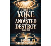The Yoke I'm Anointed To Destroy