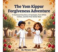 The Yom Kippur Forgiveness Adventure: A Heartwarming Story of Apologies, Pure White Clothes, and the Final Shofar Blast (Jewish Holiday Adventures with David and Hannah)