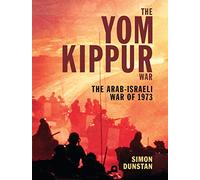 The Yom Kippur War: The Arab-Israeli War of 1973