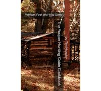 The Yooper Hunting Cabin Cookbook: Venison, Fowl and Wild Game (Yooper Cookbooks)