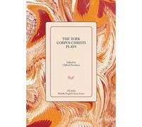 The York Corpus Christi Plays (TEAMS Middle English Texts Series)