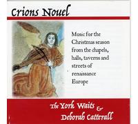 The York Waits & Deborah Catterall - The York Waits & Deborah Catterall - Crions Nouel: Music for the Christmas Season from the Chapels, Halls, Taverns and Streets of Renaissance Europe