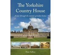 The Yorkshire Country House: A tour through the county's grandest homes