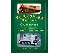 The Yorkshire Engine Co: Sheffield's Locomotive Manufacturer