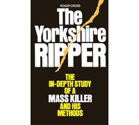 The Yorkshire Ripper: The In-depth Study of a Mass Killer and his Methods (Panther Book)