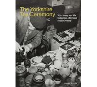 The Yorkshire Tea Ceremony: W. A. Ismay and his Collection of British Studio Pottery