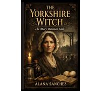 The Yorkshire Witch: The Mary Bateman Case