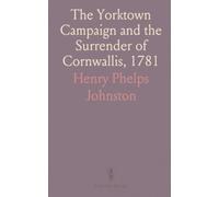 The Yorktown Campaign and the Surrender of Cornwallis, 1781