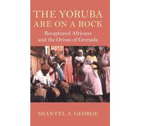 The Yoruba Are on a Rock: Recaptured Africans and the Orisas of Grenada (Cambridge Studies on the African Diaspora)