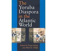The Yoruba Diaspora in the Atlantic World (Blacks in the Diaspora)
