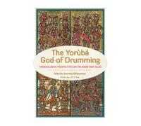 The Yoruba God of Drumming: Transatlantic Perspectives on the Wood That Talks