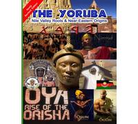 The Yoruba:: Nile Valley Roots & Near Eastern Origins (New Revised Edition)