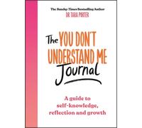 The You Don't Understand Me Journal : A guide to self-knowledge, reflection and growth