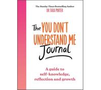 The You Don't Understand Me Journal: A guide to self-knowledge, reflection and growth