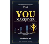 The You Makeover: A Complete Guide to Becoming the Person You Were Always Meant to Be