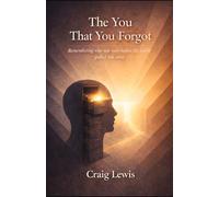 The You That You Forgot: Remembering Who You Were Before The World Pulled You Away