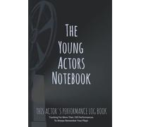 The Young Actors Notebook: This Actor's Performance Log Book Tracking for more then 100 performances to always remember your plays