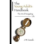 The Young Adult's Handbook: The Art of Navigating Life