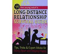 The Young Adult's Long-Distance Relationship Survival Guide Tips, Tricks & Expert Advice for Being Apart and Staying Happy: Tips, Tricks & Expert ... Expert Advice for Being Apart & Staying Happy