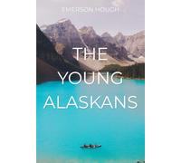 The Young Alaskans: A Classic Wilderness Adventure for Boys