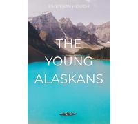 The Young Alaskans: A Classic Wilderness Adventure for Boys