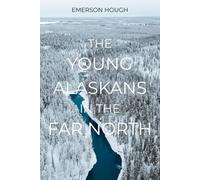 The Young Alaskans in the Far North: The Classic Arctic Adventure