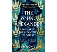 The Young Alexander : The Making of Alexander the Great