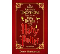 The Young American’s Unofficial Guide to the Very British World of Harry Potter