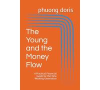 The Young and the Money Flow: A Practical Financial Guide for the New Working Generation: 11 (financial freedom)