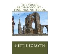 The Young Archaeologist:- Findings Notebook: Volume 1
