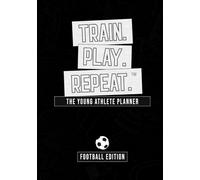 The Young Athlete Planner: Football Edition: Train. Play. Repeat. A Guided Football Journal For Kids