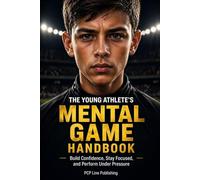 The Young Athlete's Mental Game Handbook: Build Confidence, Stay Focused, and Perform Under Pressure in Sports for Athletes Ages 8-18, Parents, and Coaches.