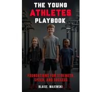 The Young Athletes Playbook: Foundation for Strength, Speed, and Success