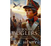 The Young Buglers: A Tale of the Peninsular War: Complete with Classic illustrations and Annotation