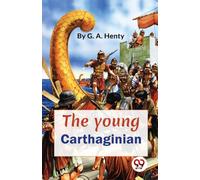 The Young Carthaginian a Story of the Times of Hannibal