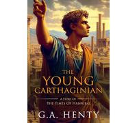 The Young Carthaginian: A Story Of The Times Of Hannibal : Complete with Classic illustrations and Annotation