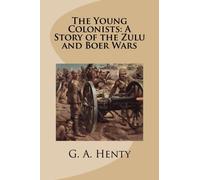 The Young Colonists: A Story of the Zulu and Boer Wars