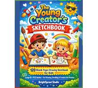 The Young Creator's Sketchbook: 120 Blank Pages Drawing Sketchbook for Kids - Large 8 x 11.5 Inch Sketchbook for Drawing, Doodling, and Creative Art Practice for Young Artists
