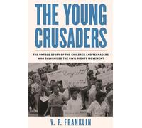 The Young Crusaders: The Untold Story of the Children and Teenagers Who Galvanized the Civil Rights Movement