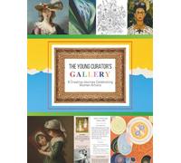 The Young Curator’s Gallery: A Creative Journey Celebrating Women Artists | Adventures in Drawing | art history coloring and activity book for kids | gift for young artist | For ages 6 - 12